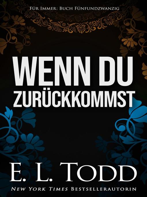 Title details for Wenn du zurückkommst by E. L. Todd - Available